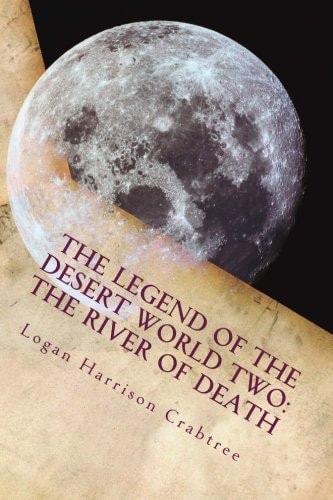 The Legend Of The Desert World Two The River Of Death: The Adventure Across the Desert World Continues