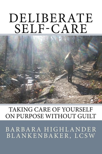 Deliberate Self-Care Taking Care of Yourself on Purpose Without Guilt