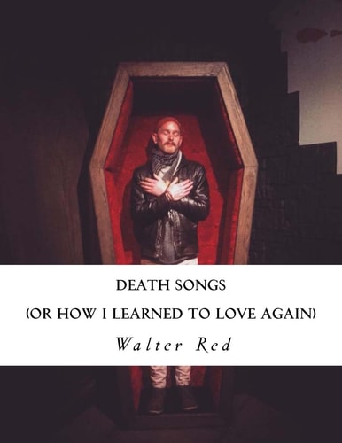 Death Songs Or How I Learned to Love Again