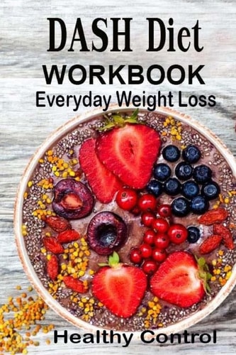 DASH Diet Workbook Everyday Weight Loss Control Help Protection Lower Blood Pressure Make Cooking Healthy Family Naturally Food A Good Start The Day