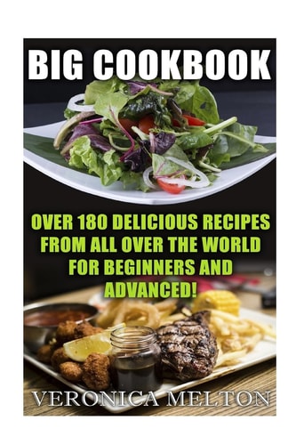 Big Cookbook Over 180 Delicious Recipes From All Over The World For Beginners And Advanced!