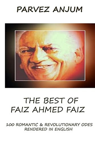 The Best of Faiz Ahmed Faiz One Hundred Romantic and Revolutionary Odes Rendered in English