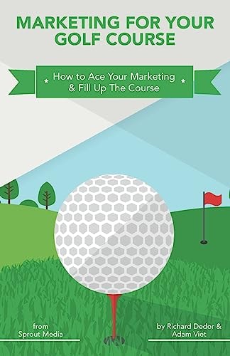 Marketing for Your Golf Course How to Ace Your Marketing and Fill Up the Course