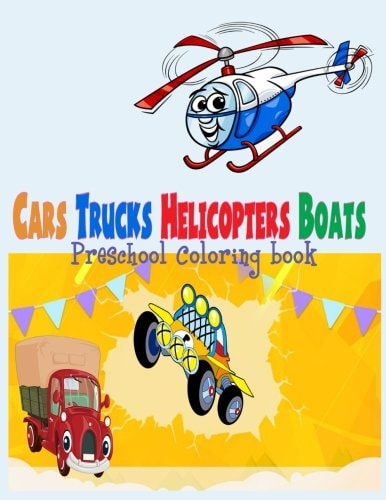 Preschool Coloring Book Cars Trucks Helicopter Boats ( for Boys Kids ) Preschool Coloring Book Cars Trucks Helicopter Boats for Boys Kids Toddler Kindergarten