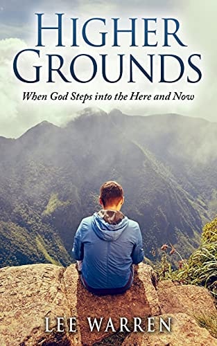 Higher Grounds When God Steps Into the Here and Now
