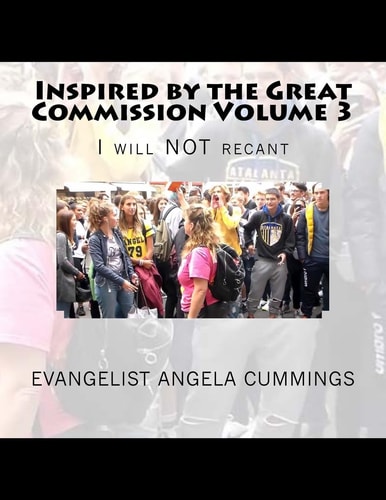 Inspired by the Great Commission Volume 3 I Will NOT Recant