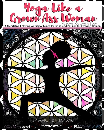 Yoga Like a Grown Ass Woman Coloring Book Volume 1 A Meditative Coloring Journey of Grace, Purpose, and Passion for Evolving Women