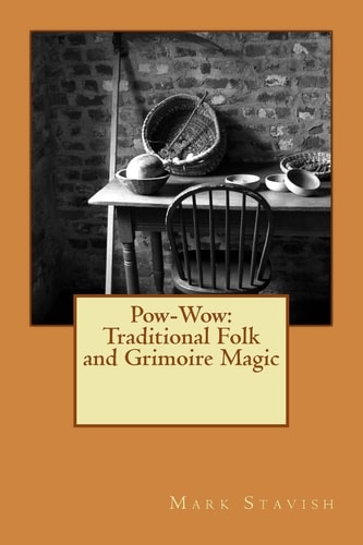 Pow-Wow: Traditional Folk and Grimoire Magic Institute for Hermetic Studies Monograph Series