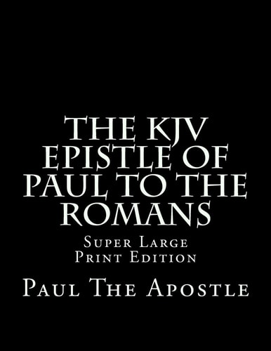 The KJV Epistle of Paul to the Romans Super Large Print Edition