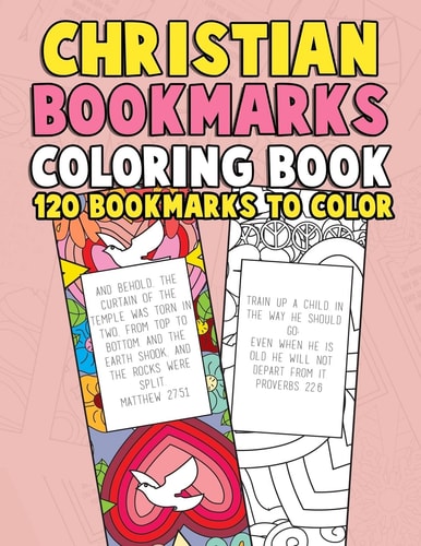 Christian Bookmarks Coloring Book: 120 Bookmarks to Color Bible Bookmarks to Color for Adults and Kids with Inspirational Bible Verses, Flower Patterns, Psalms, Proverbs and Scripture Quotes for Prayer and Stress Relief - Gift for Bookworms and Christians