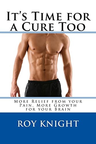It's Time for a Cure Too More Relief from Your Pain, More Growth for Your Brain