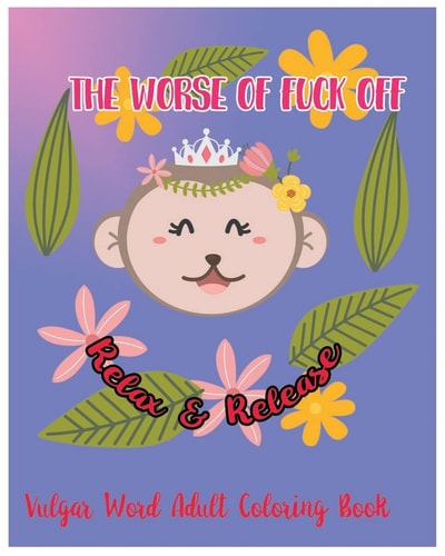 The Worse of Fuck Off Relax and Release : Vulgar Word Adult Coloring Book