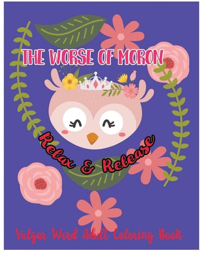 The Worse of Moron Relax and Release : Vulgar Word Adult Coloring Book