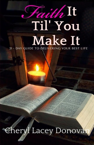 Faith It Til' You Make It 21 Days to Delivering Your Best Llfe