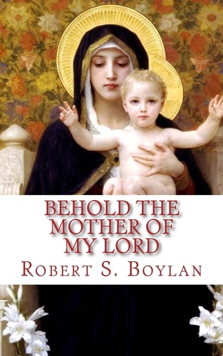 Behold the Mother of My Lord Towards a Mormon Mariology