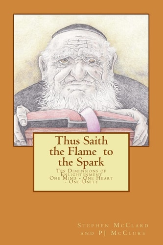 Thus Saith the Flame to the Spark Ten Dimensions of Enlightenment - One Mind, One Heart, One Unity