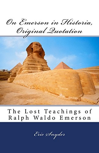On Emerson in Historia, Original Quotation The Lost Teachings of Ralph Waldo Emerson