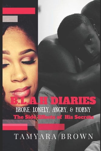 B. L. A. H (Broke, Lonely, Angry and Horny)Diaries The Side Effects of His Secrets