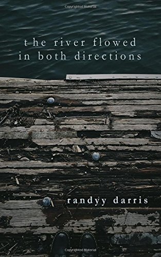 The River Flowed In Both Directions Poems (2014-2017)