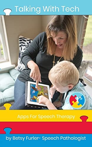 Talking With Tech Apps for Speech Therapy: Technology, IPads and Apps That Improve Lives