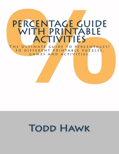 Ultimate Percentage Guide with Printable Activities In Depth Guide with 30 Printable Puzzles, Games and Activities