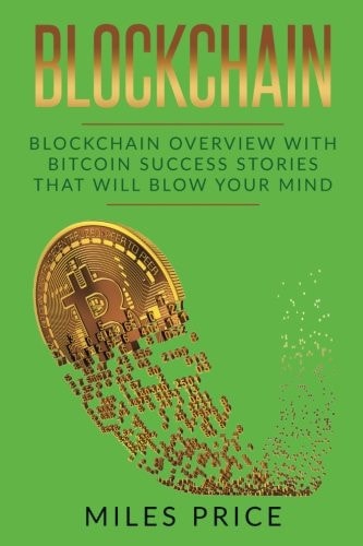Blockchain Blockchain Overview With Bitcoin Success Stories That Will Blow Your Mind