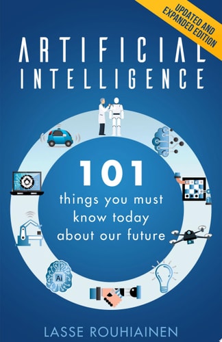 Artificial Intelligence: 101 Things You Must Know Today About Our Future