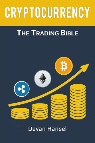 Cryptocurrency Trading How to Make Money by Trading Bitcoin and Other Cryptocurrency