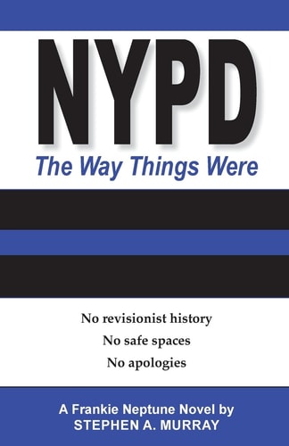 NYPD The Way Things Were: No Revisionist History. No Safe Spaces. No Apologies.