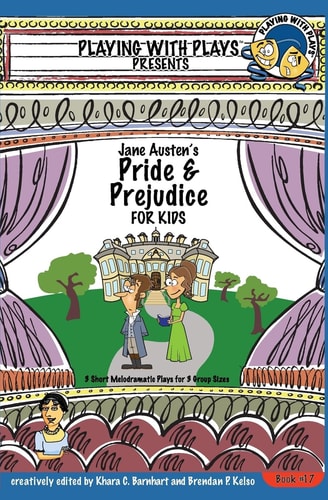Jane Austen's Pride and Prejudice for Kids 3 Short Melodramatic Plays for 3 Group Sizes