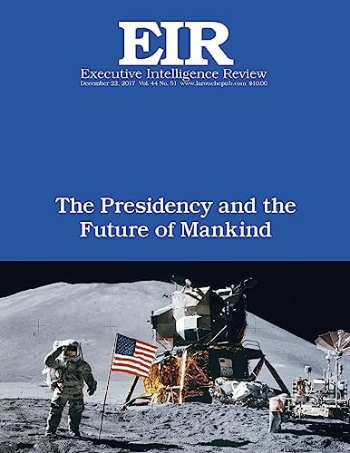 The Presidency and the Future of Mankind Executive Intelligence Review; Volume 44, Issue 51