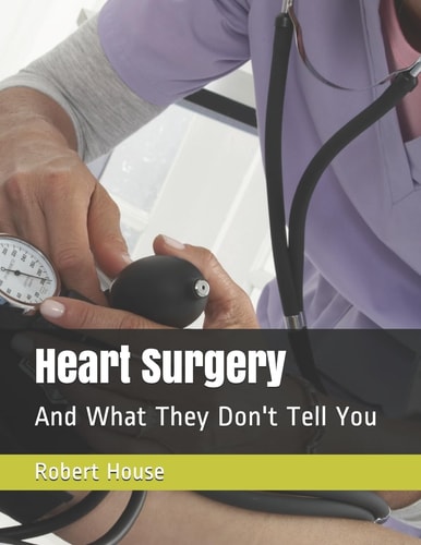 Heart Surgery And What They Don't Tell You