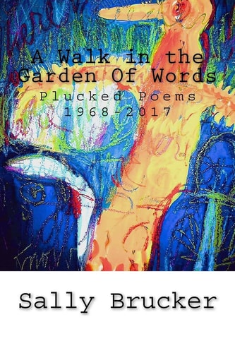 A Walk in the Garden Of Words Plucked Poems 1968-2017