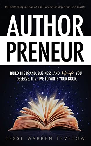 Authorpreneur Build the Brand, Business, and Lifestyle You Deserve. It's Time to Write Your Book