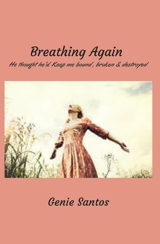 Breathing Again He Thought He'd Keep Me Bound, Broken and Destroyed