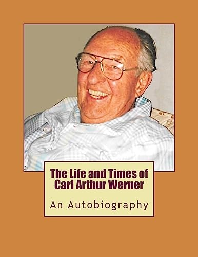 The Life and Times of Carl Arthur Werner AnAutobiography
