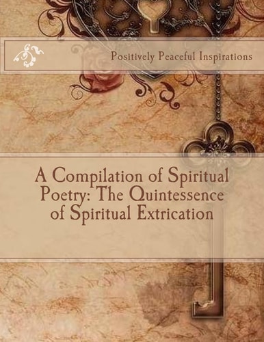 A Compilation of Spiritual Poetry The Quintessence of Spiritual Extrication