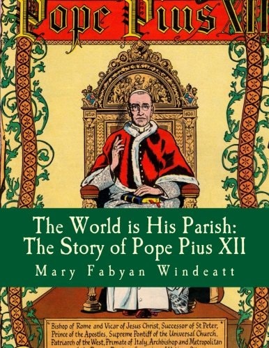 The World is His Parish The Story of Pope Pius XII