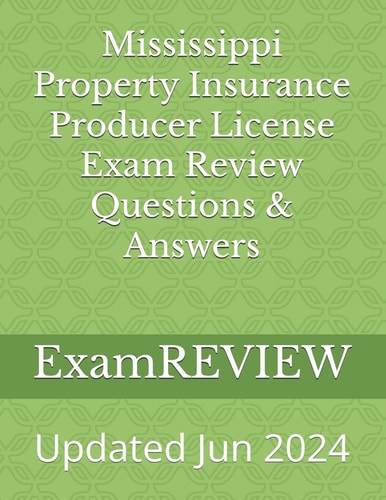 Mississippi Property Insurance Producer License Exam Review Questions & Answers