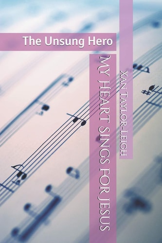 My Heart Sings For Jesus The Unsung Hero