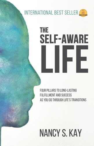 The Self-Aware Life Four Pillars to Long-Lasting Fulfillment and Success As You Go Through Life's Transitions