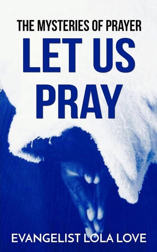 The Mysteries of Prayer. Let Us Pray