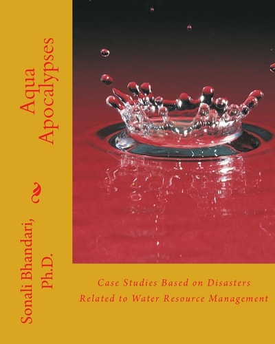 Aqua Apocalypses Case Studies Based on Disasters Related to Water Resource Management