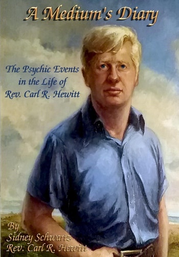 A Medium's Diary Psychic Events in the Life of Rev. Carl R. Hewitt