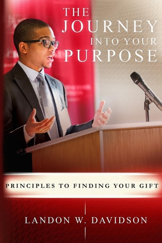 The Journey Into Your Purpose Principles to Finding Your Gift