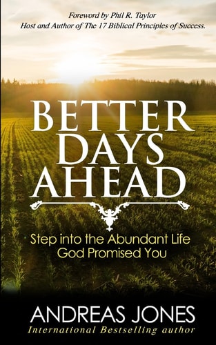 Better Days Ahead Step Into the Abundant Life God Promised You