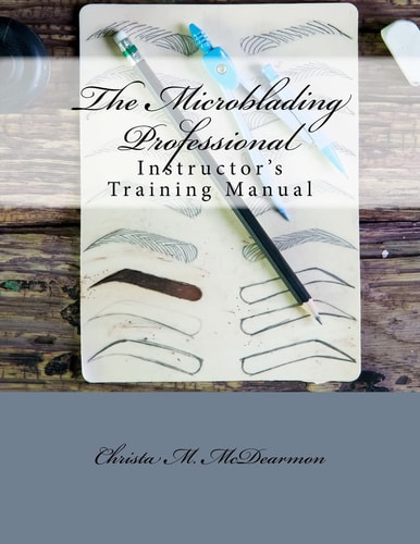 The Microblading Professional Instructor's Training Manual