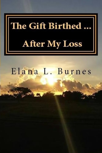 The Gift Birthed... After My Loss