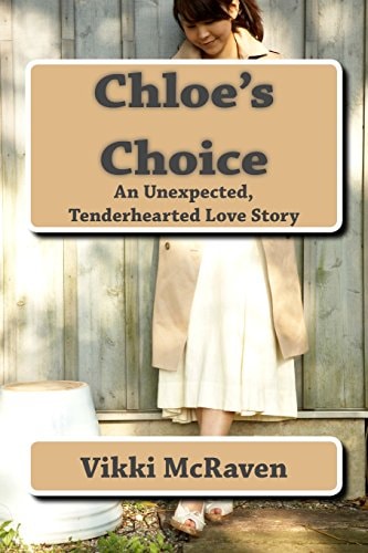 Chloe's Choice An Unexpected, Tenderhearted Love Story