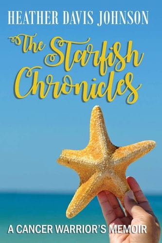 The Starfish Chronicles A Cancer Warrior's Memoir